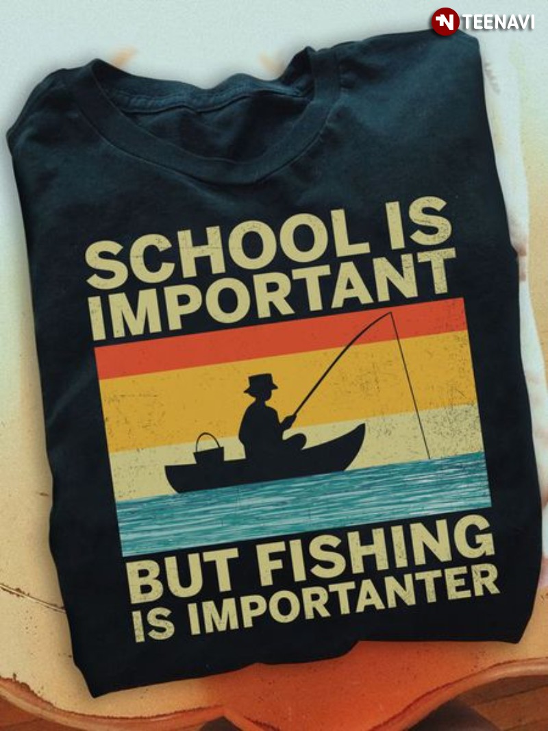 Vintage Fishing Shirt, School Is Important But Fishing Is Importanter