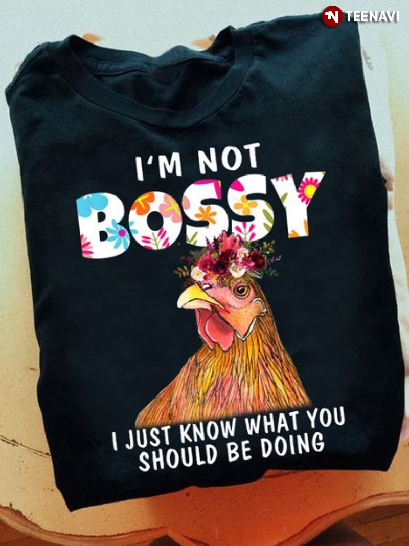 Funny Chicken Shirt, I'm Not Bossy I Just Know What You Should Be Doing