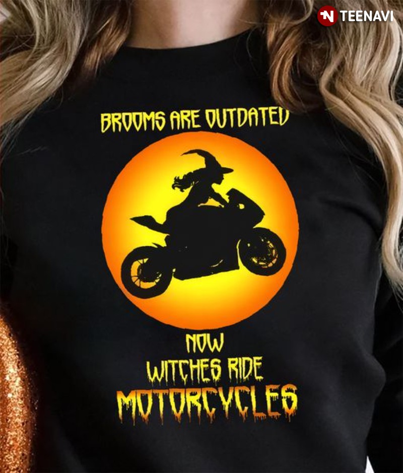 Witch Biker Sweatshirt, Brooms Are Outdated Now Witches Ride Motorcycles