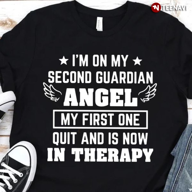 Guardian Angel Shirt, I'm On My Second Guardian Angel My First One Quit