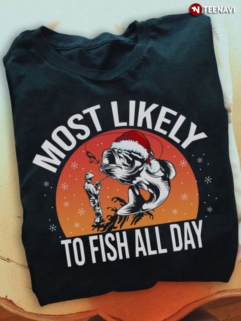 Santa Fish Shirt, Most Likely To Fish All Day