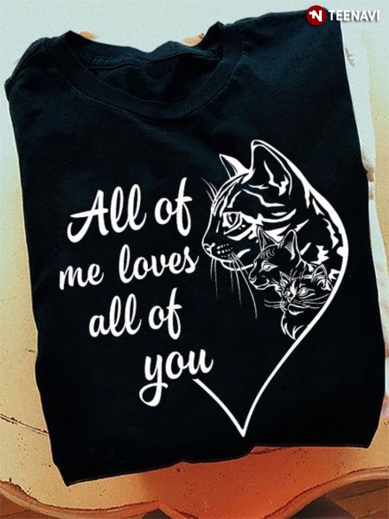 Cute Cat Shirt, All Of Me Loves All Of You