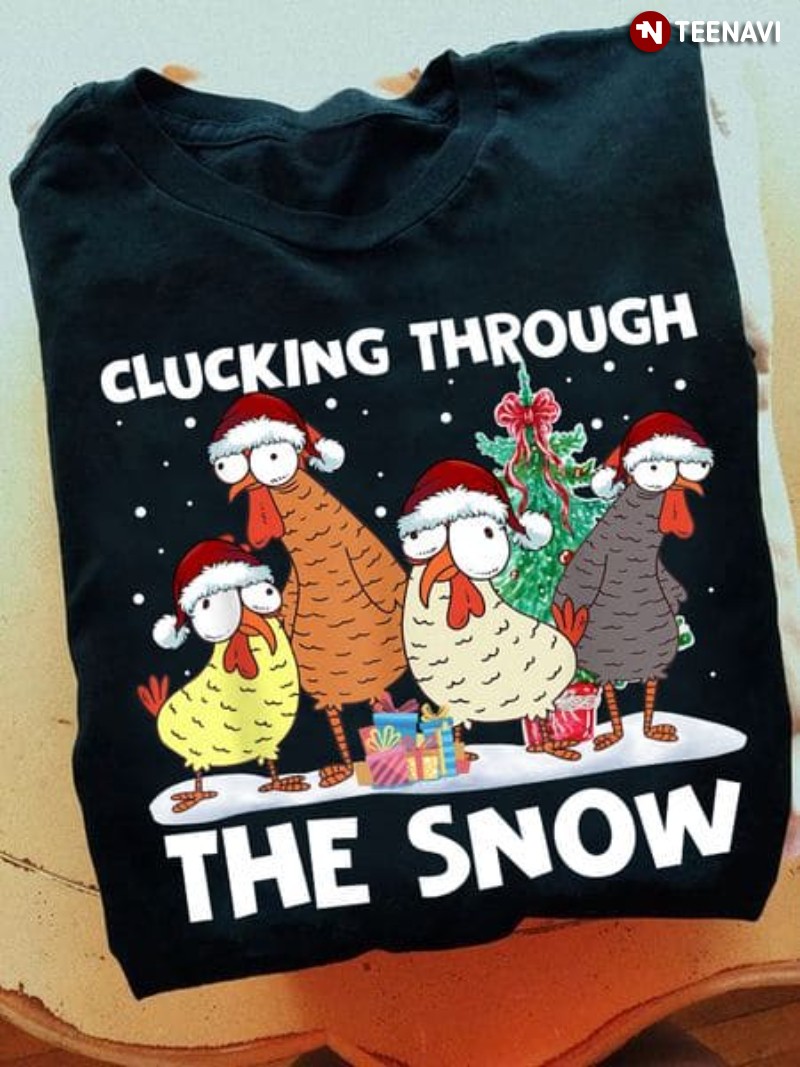 Funny Christmas Chicken Shirt, Clucking Through The Snow