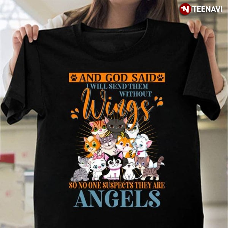 Cute Cat Shirt, And God Said I Will Send Them Without Wings So No One Suspects