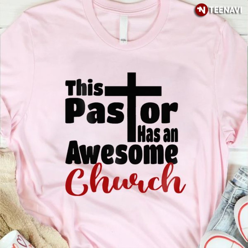Church Shirt, This Pastor Has An Awesome Church