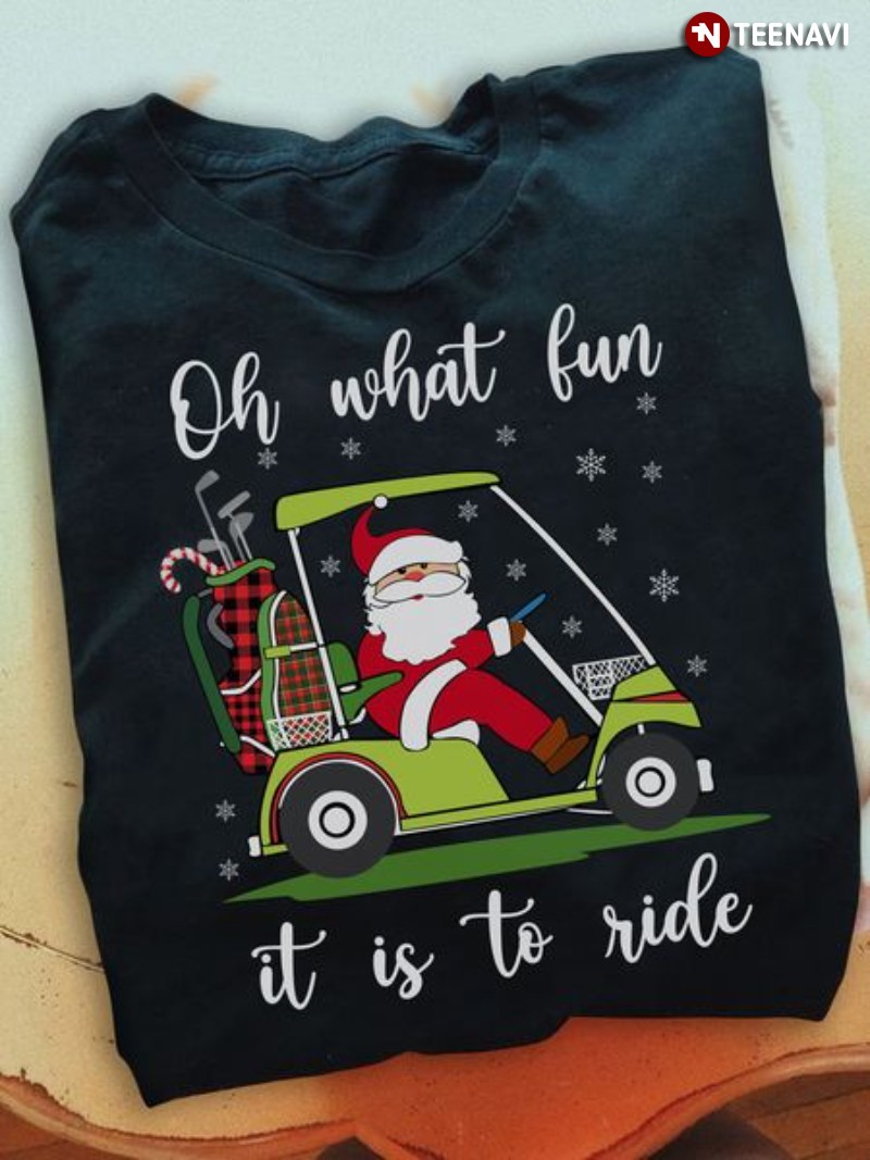 Santa Claus Golf Cart Shirt, Oh What Fun It Is To Ride