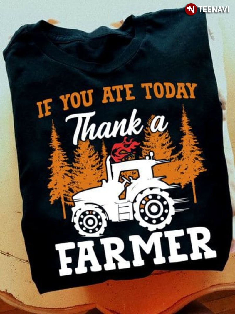 Farmer Tractor Shirt, If You Ate Today Thank A Farmer