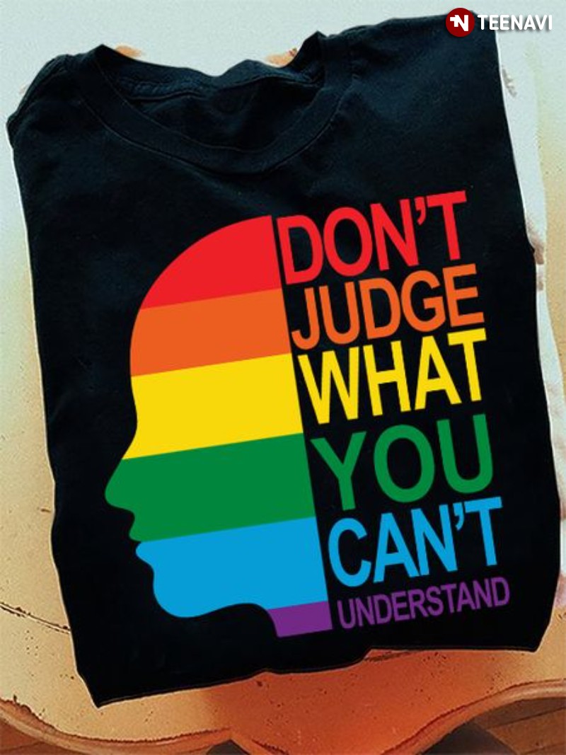 LGBT Shirt, Don't Judge What You Can't Understand