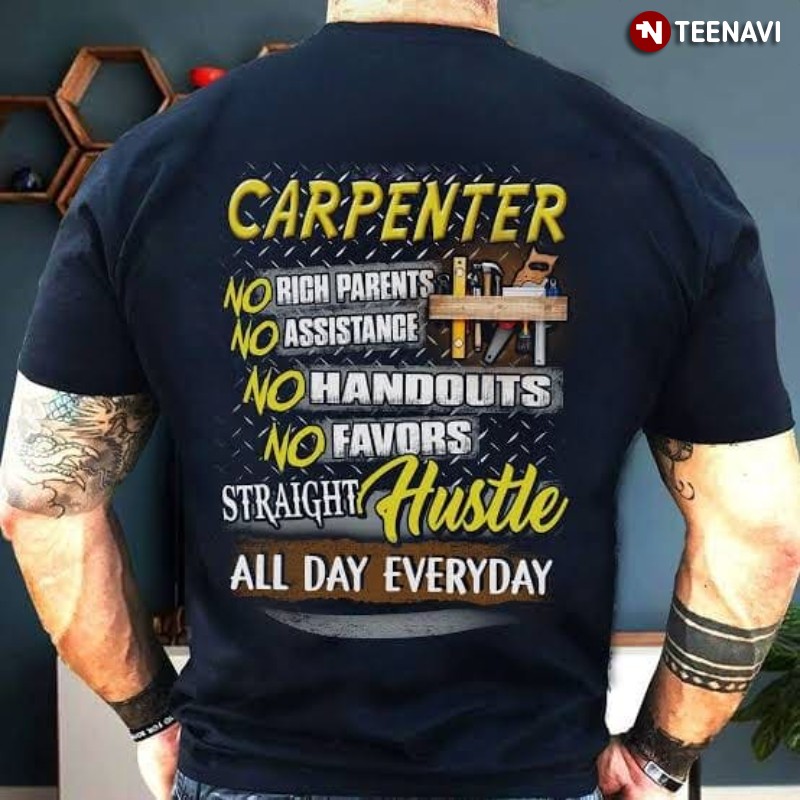 Carpenter Shirt, Carpenter No Rich Parents No Assistance No Handouts No Favors
