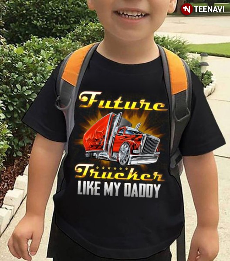 Trucker's Son Shirt, Future Trucker Like My Daddy
