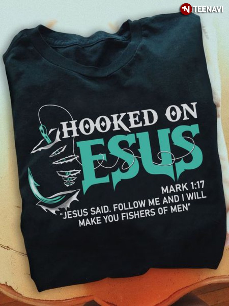 Fishing Christian Shirt, Hooked On Jesus Mark 1:17 Jesus Said Follow Me