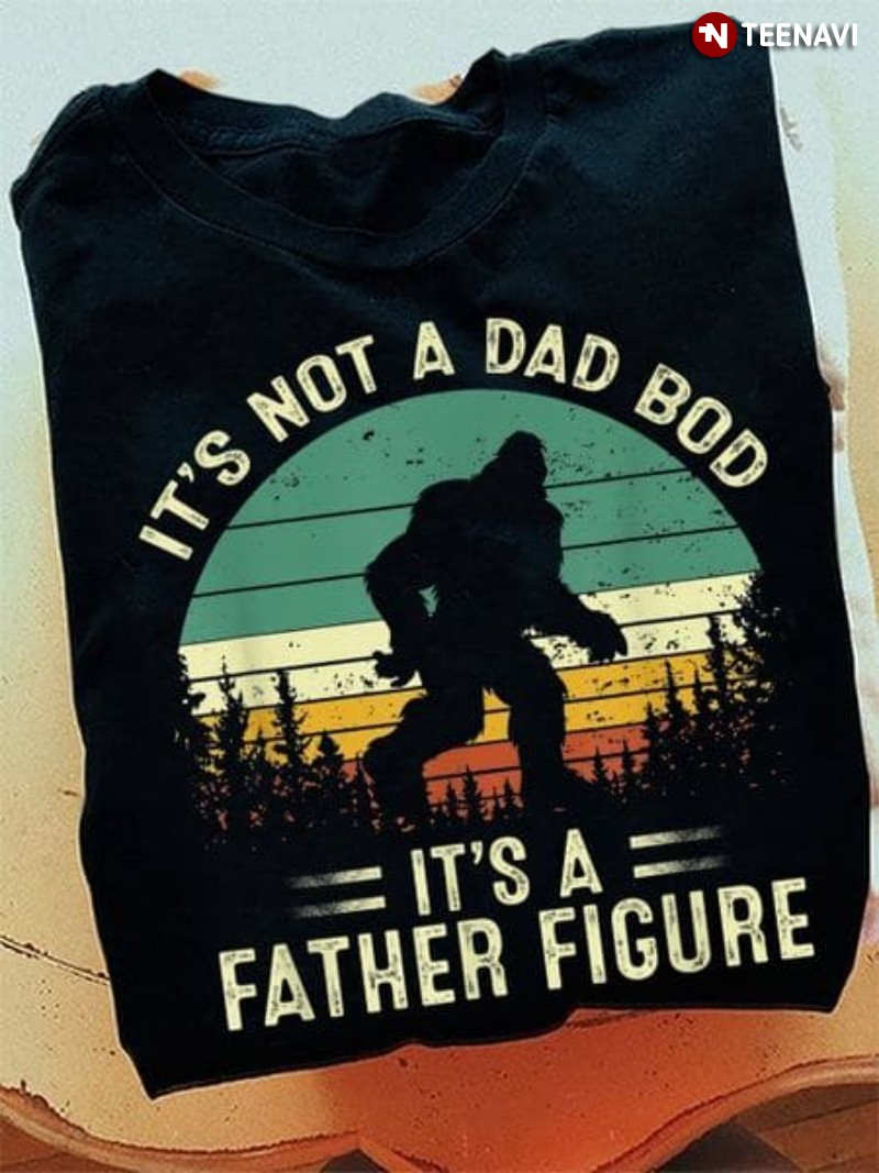Bigfoot Father's Day Shirt, Vintage It's Not A Dad Bod It's A Father Figure