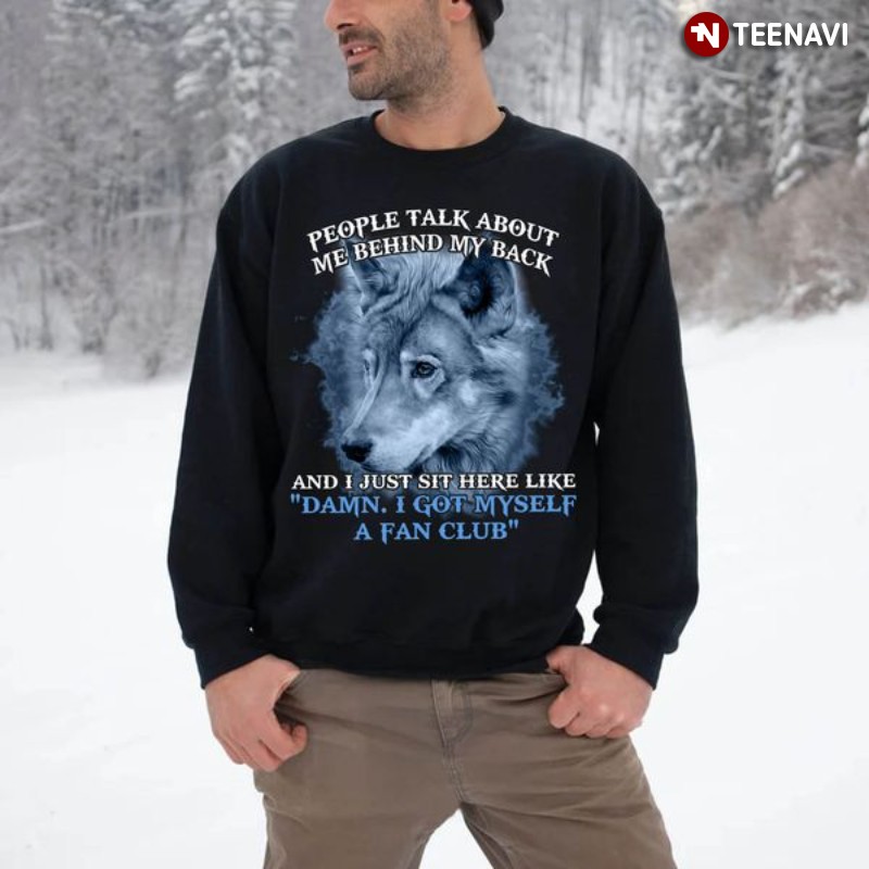 Wolf Quote Sweatshirt, People Talk About Me Behind My Back And I Just Sit Here