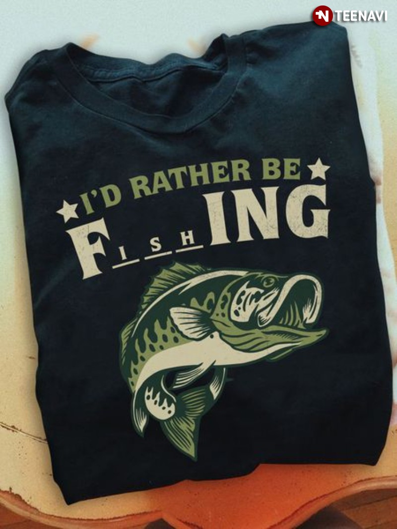 Fishing Lover Shirt, I'd Rather Be Fishing
