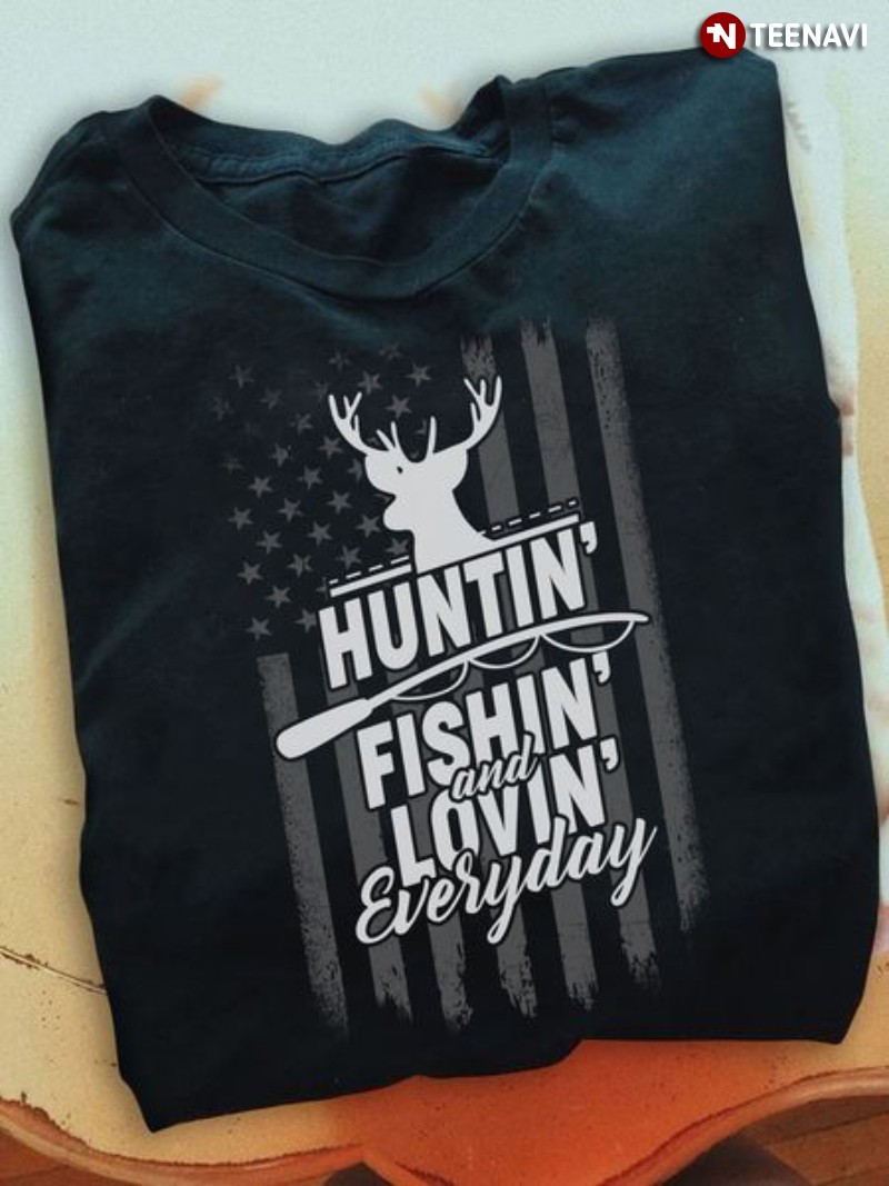 Hunting Fishing Lover Shirt, Huntin' Fishin' And Lovin' Everyday American Flag