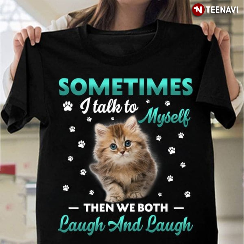 Ragamuffin Cat Shirt, Sometimes I Talk To Myself Then We Both Laugh And Laugh