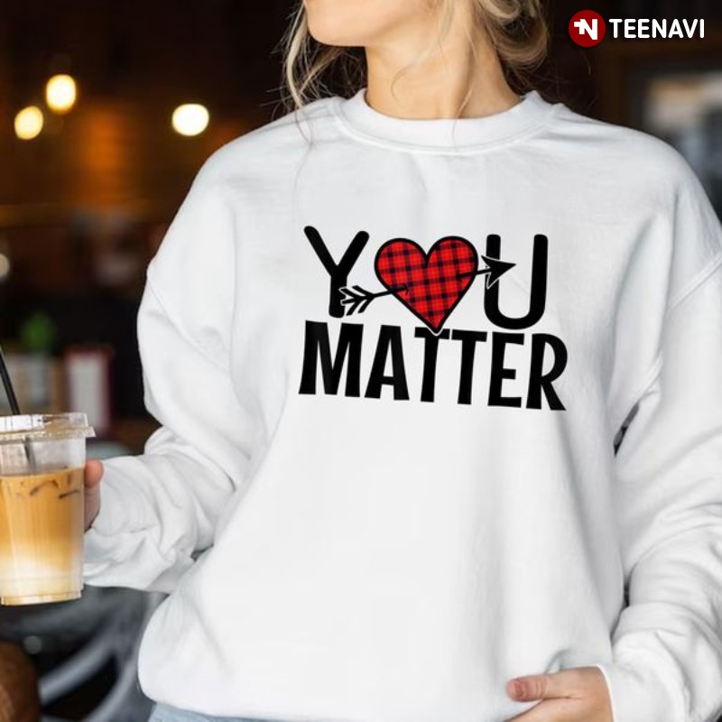 Inspirational Sweatshirt, You Matter