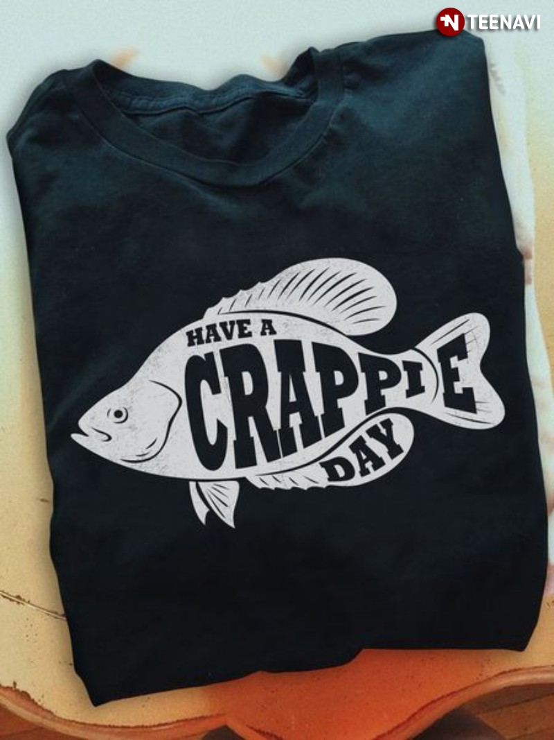 Fisherman Shirt, Have A Crappie Day
