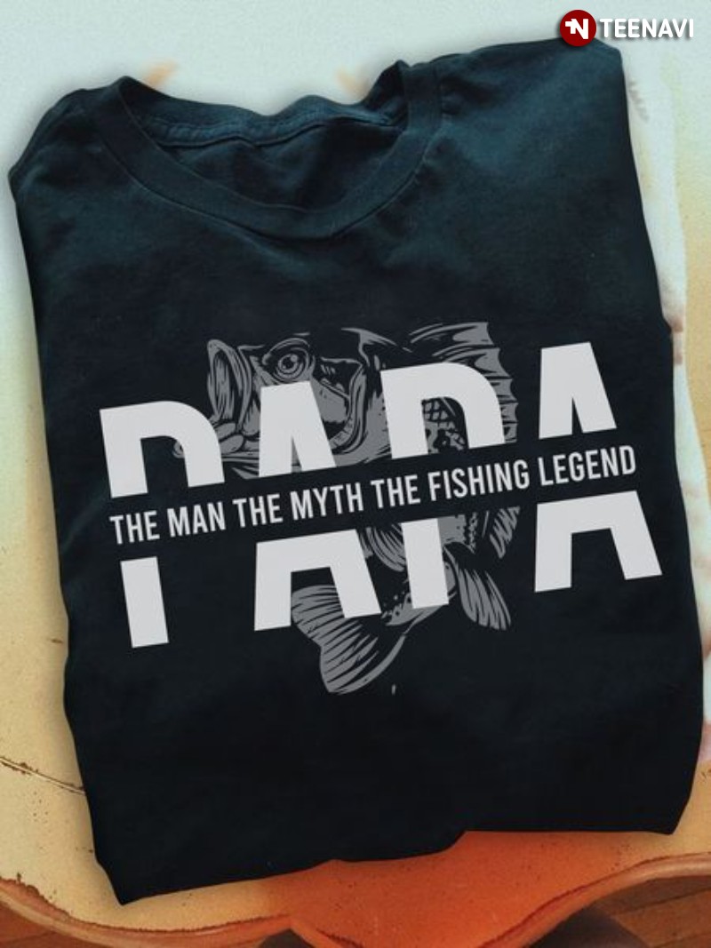 Fishing Dad Shirt, Papa The Man The Myth The Fishing Legend