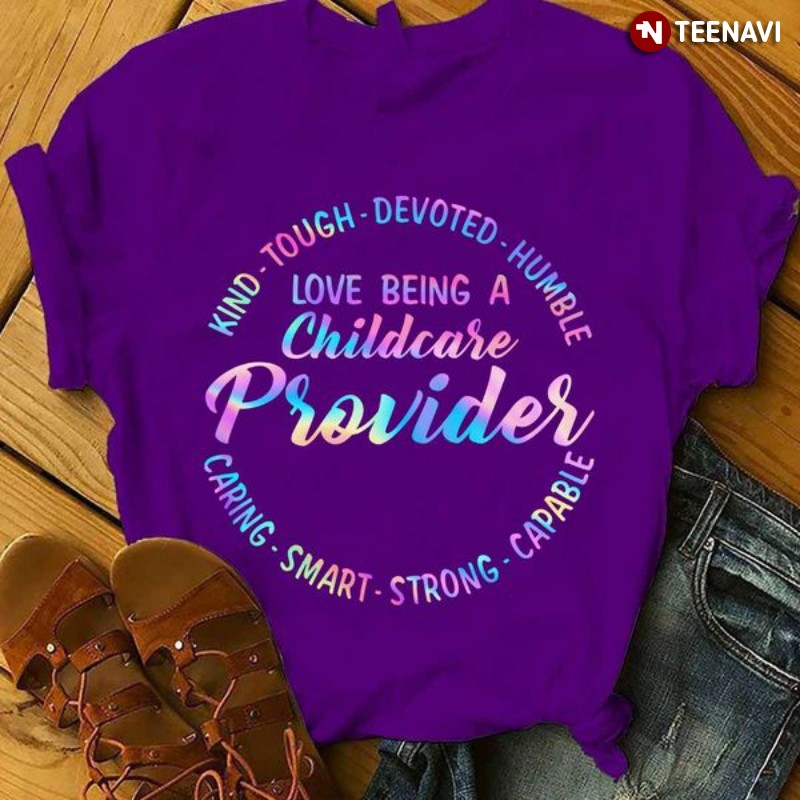 Childcare Provider Shirt, Love Being A Childcare Provider Kind Tough Devoted