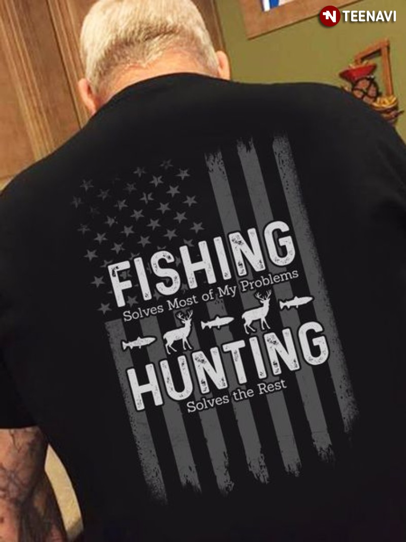 Fishing Hunting American Flag Shirt, Fishing Solves Most Of My Problem Hunting