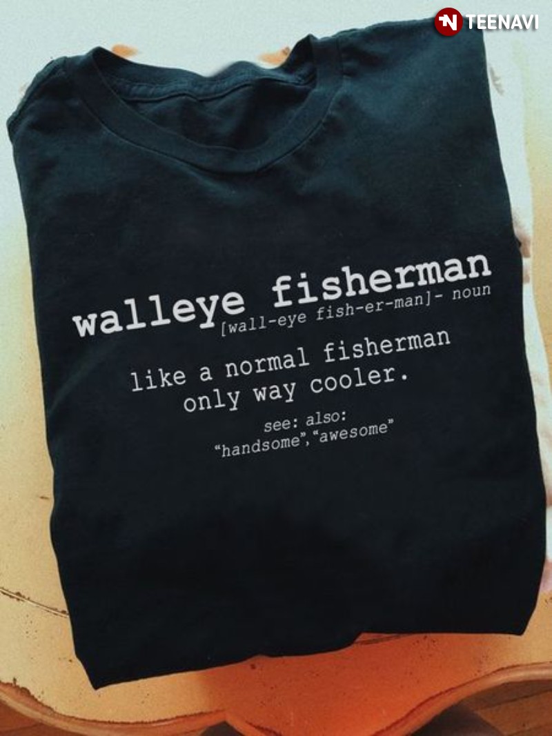 Walleye Fisherman Shirt, Walleye Fisherman Like A Normal Fisherman Only Way