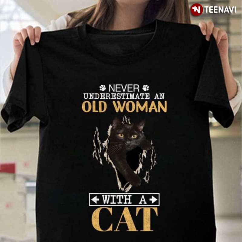 Cat Old Woman Shirt, Never Underestimate An Old Woman With A Cat