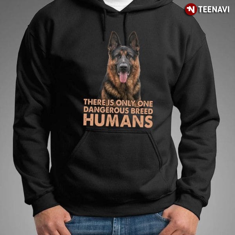 German Shepherd Hoodie, There Is Only One Dangerous Breed Humans