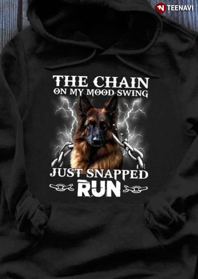German Shepherd Quote Hoodie, The Chain On My Mood Swing Just Snapped Run