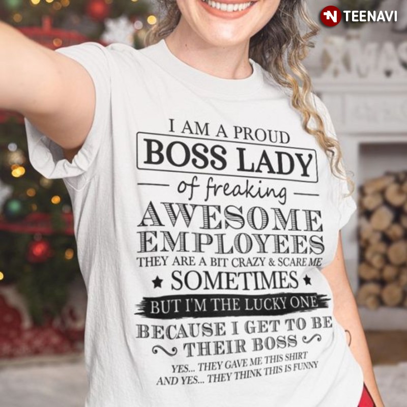 Boss Lady Shirt, I Am A Proud Boss Lady Of Freaking Awesome Employees