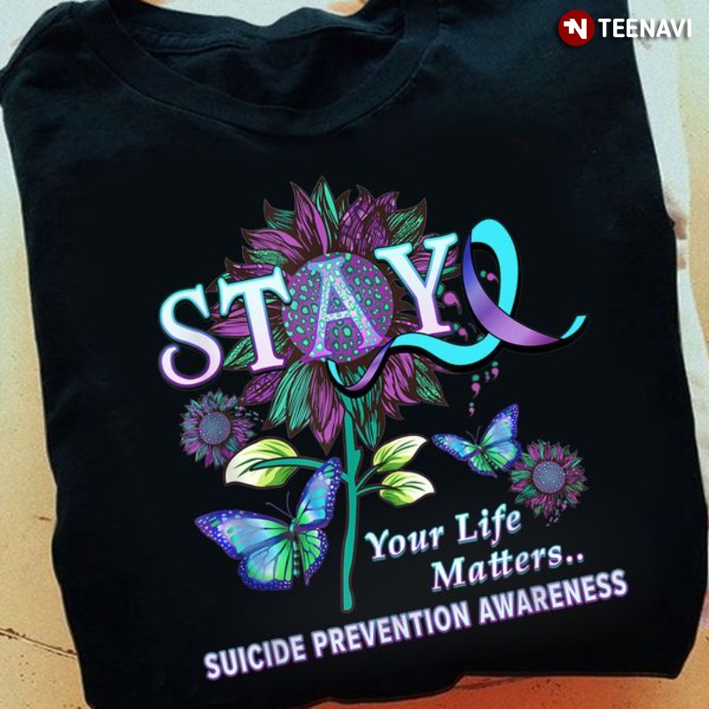 Suicide Prevention Awareness Butterfly Sunflower Shirt, Stay Your Life Matters