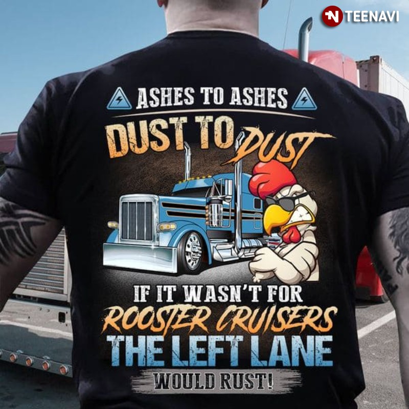 Trucker Rooster Shirt, Ashes To Ashes Dust To Dust If It Wasn't For Rooster