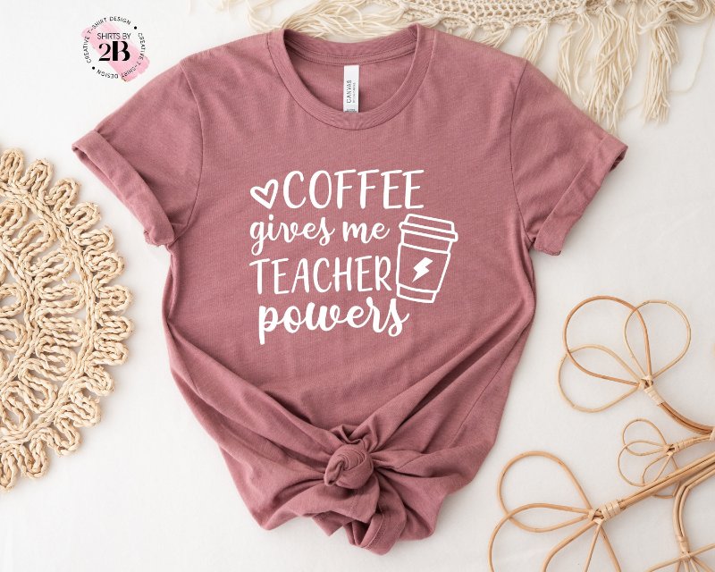 Teacher Coffee Shirt, Coffee Gives Me Teacher Powers
