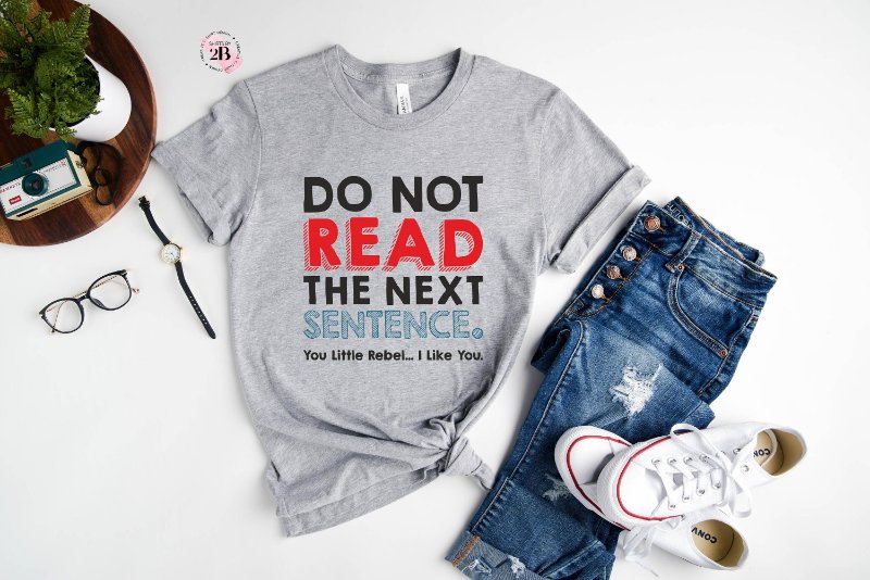 Quote Shirt, Do Not Read The Next Sentence You Little Rebel I Like You