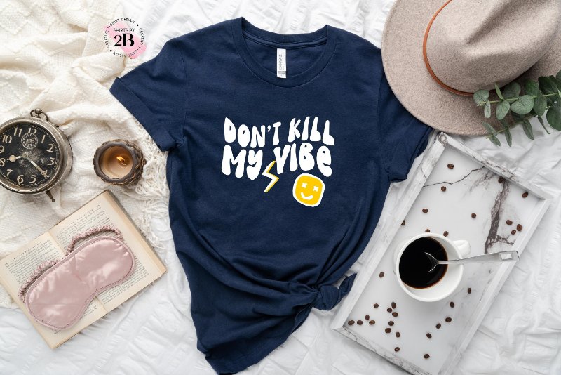 Motivational Shirt, Don't Kill My Vibe