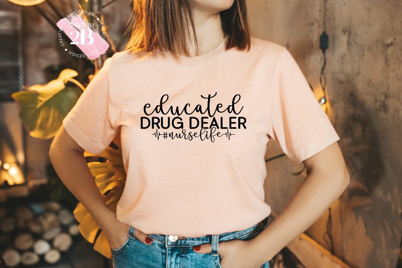 Nurse Shirt, Educated Drug Dealer Nurse Life