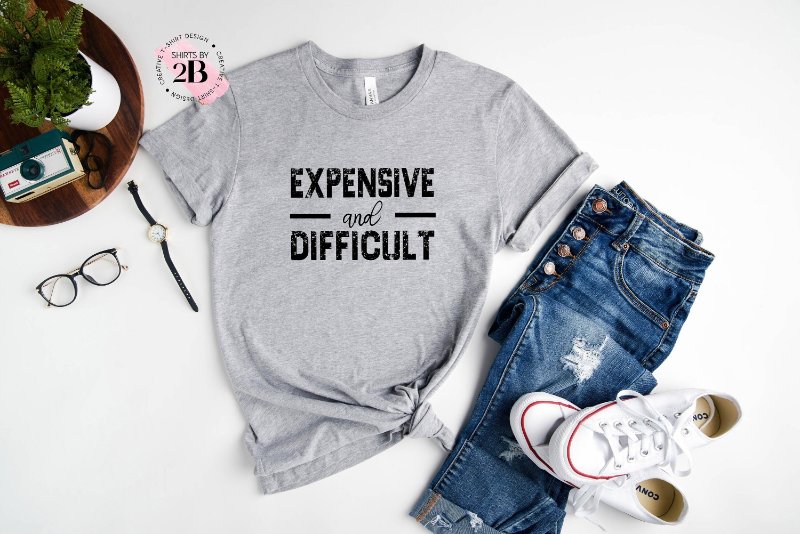 Funny Shirt, Expensive And Difficult