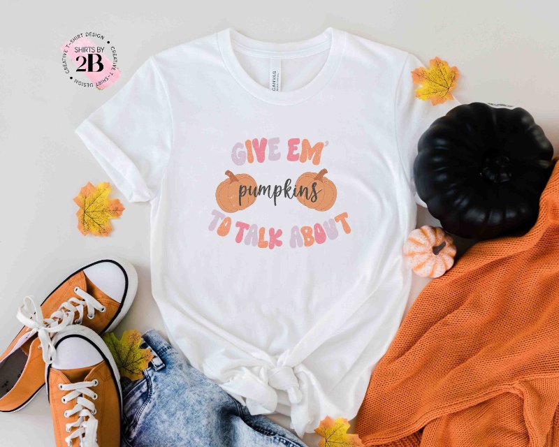 Funny Pumpkin Shirt, Give Em' Pumpkins To Talk About