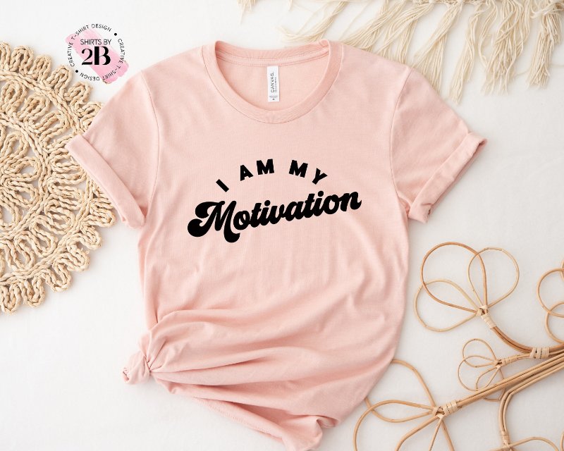 Inspirational Shirt, I Am My Motivation