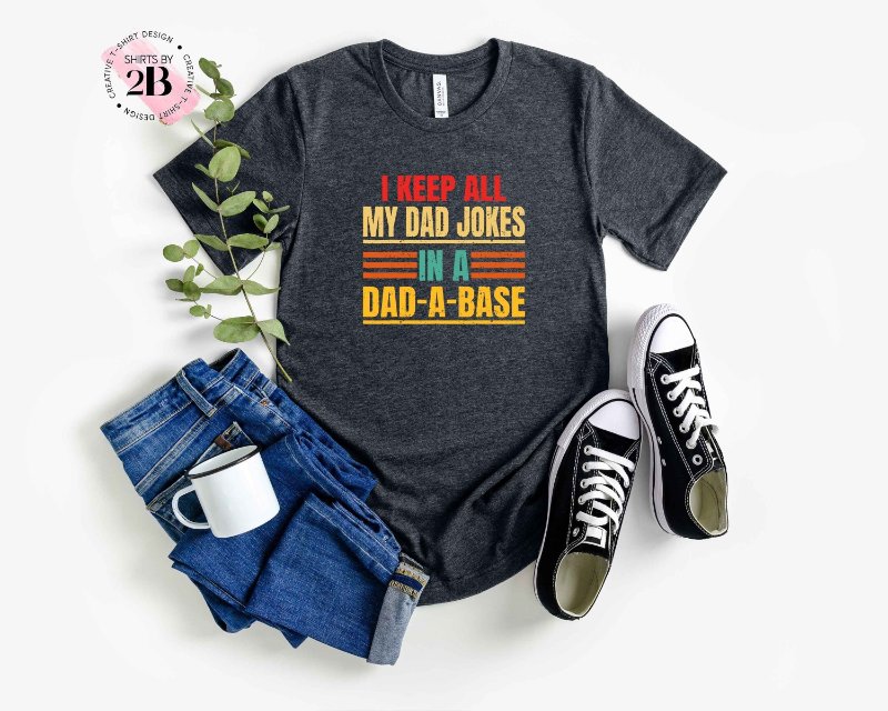 Funny Dad Shirt, I Keep All My Dad Jokes In A Dad-A-Base
