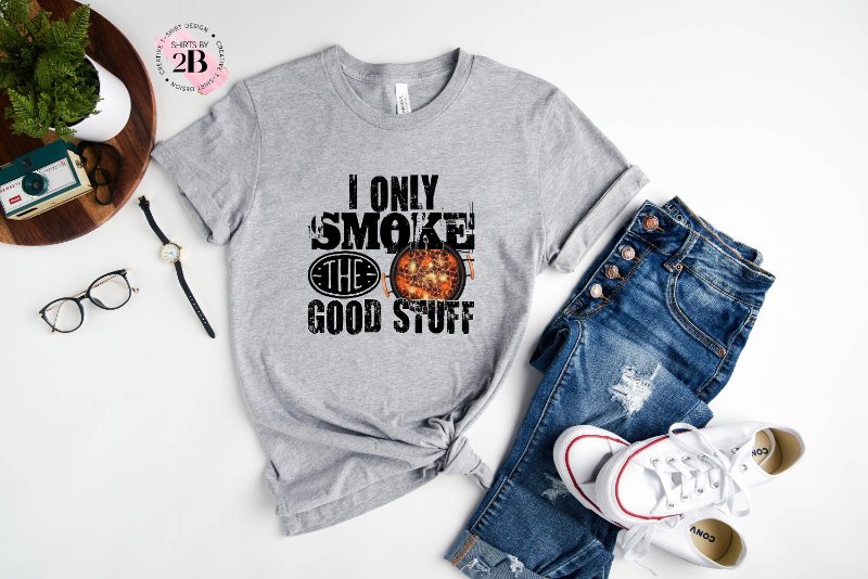 Grilling Lover Shirt, I Only Smoke The Good Stuff