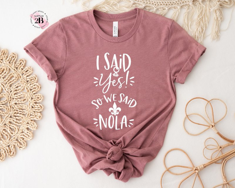 Nola Bachelorette Shirt, I Said Yes So We Said Nola