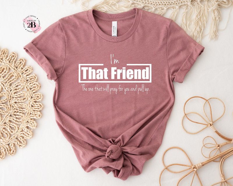 Friend Shirt, I'm That Friend The One That Will Pray For You And Pill Up