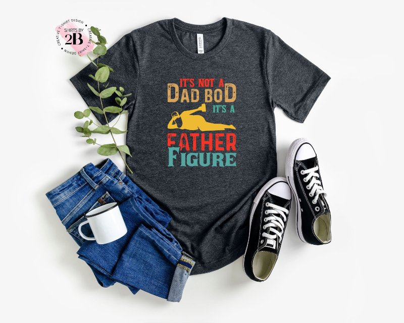 Dad Bod Shirt, It's Not A Dad Bod It's A Father Figure