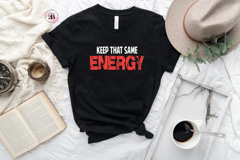 Good Vibes Shirt, Keep That Same Energy