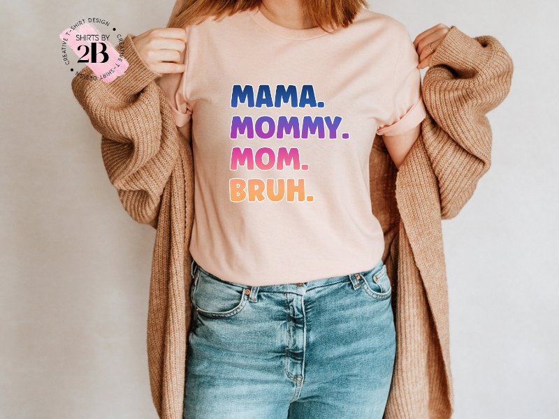 Mother's Day Shirt, Mama Mommy Mom Bruh