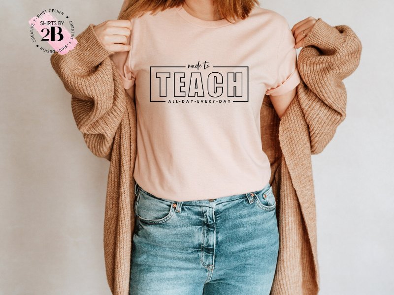 Teacher Shirt, Made To Teach All Day Every Day