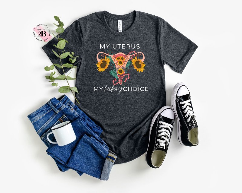 Pro Choice Shirt, My Uterus My Fucking Choice
