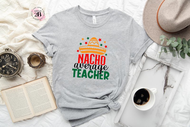 Teacher's Day Shirt, Nacho Average Teacher