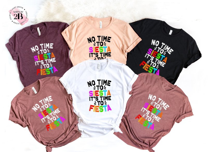 Fiesta Time Party Shirt, No Time To Siesta It's Time To Fiesta